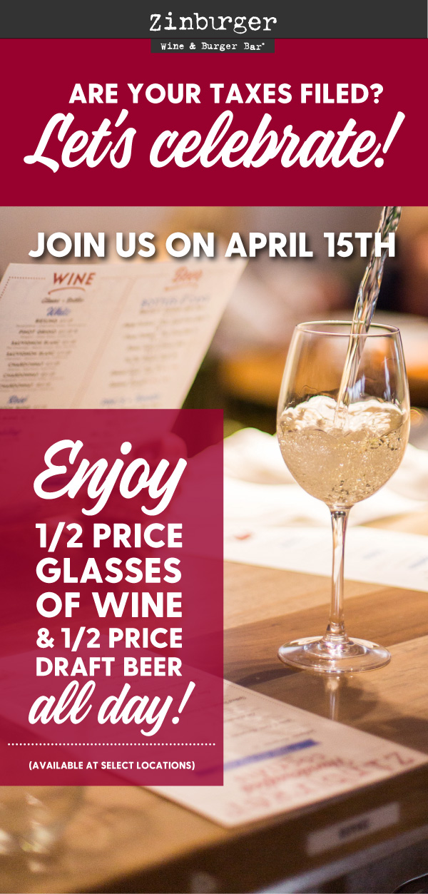 Are your taxes filed?  Join us on April 15th to celebrate with 1/2 price glasses of wine and 1/2 price draft beer.  April 15th only.