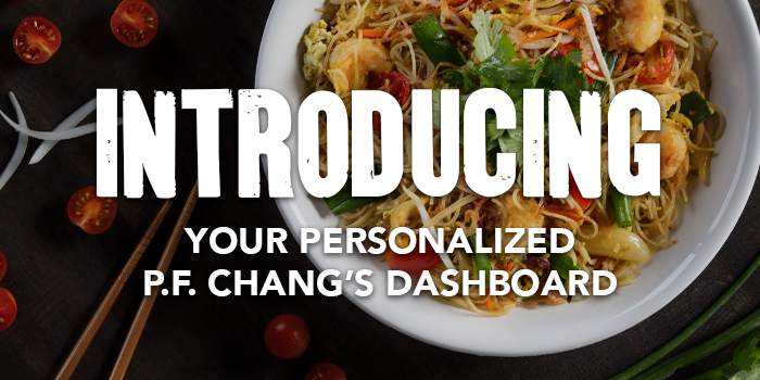 Introducing your personalized P.F. Chang's Dashboard